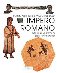 L'impero romano dal III al VI secolo. Forme artistiche e vita civile - Hans-Peter L'Orange - copertina