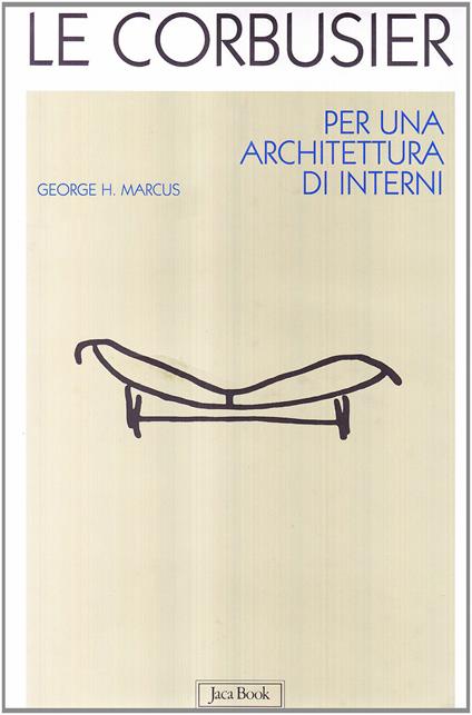 Le Corbusier. Per un'architettura d'interni - George H. Marcus - copertina