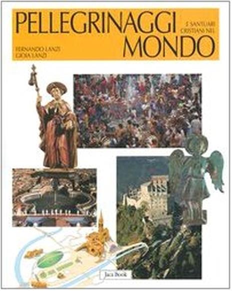 Pellegrinaggi e santuari cristiani nel mondo - Fernando Lanzi,Gioia Lanzi - 5