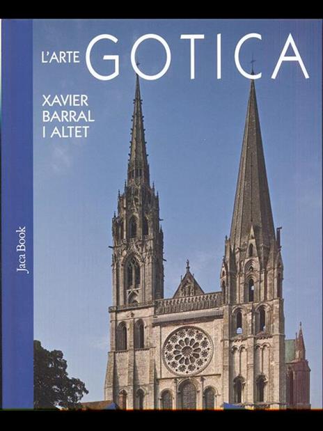 L' arte gotica. Ediz. illustrata - Xavier Barral i Altet - 2