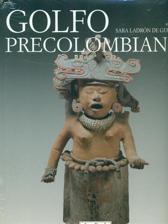 Golfo precolombiano. Archeologia del Veracruz. Dagli Olmechi a El Tajin. Ediz. illustrata - 4