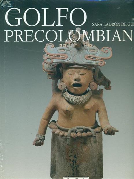 Golfo precolombiano. Archeologia del Veracruz. Dagli Olmechi a El Tajin. Ediz. illustrata - copertina