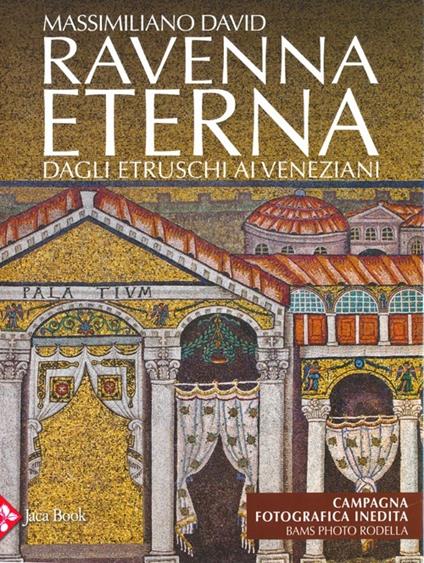 Ravenna eterna. Dagli Etruschi ai Veneziani. Ediz. illustrata - Massimiliano David - copertina