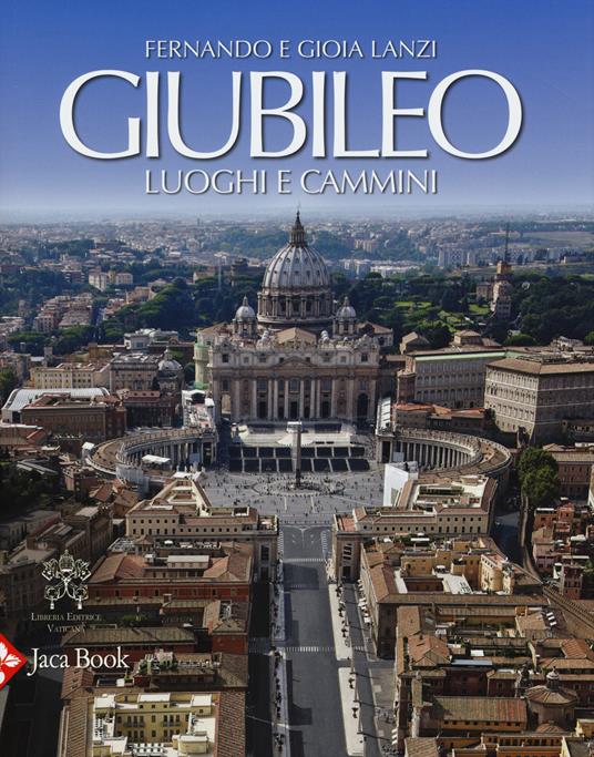 Giubileo. Luoghi e cammini. Ediz. illustrata - Gioia Lanzi,Fernando Lanzi - copertina