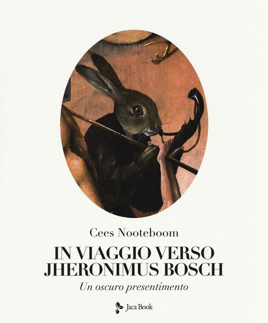 In viaggio verso Jheronimus Bosch. Un oscuro presentimento. Ediz. illustrata - Cees Nooteboom - copertina