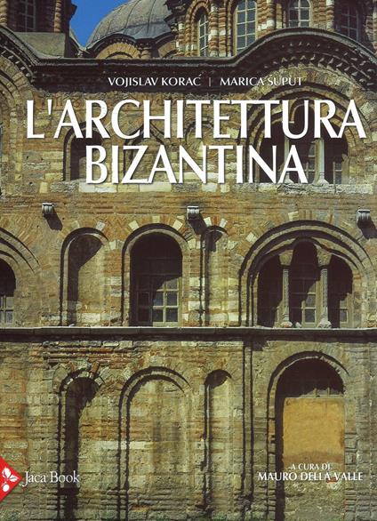 L' architettura bizantina. Ediz. illustrata - Vojislav Korac,Marica Suput - copertina