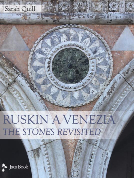 Ruskin a Venezia. The Stones rivisited. Ediz. a colori - Sarah Quill - copertina