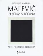 Malevic. L'ultima icona. Arte, filosofia, teologia. Ediz. illustrata