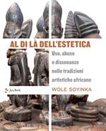 Al di là dell'estetica. Uso, abuso e dissonanze nelle tradizioni artistiche africane