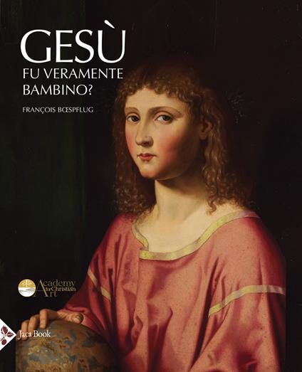 Gesù fu veramente bambino? Un processo all’arte cristiana. Ediz. illustrata - François Bœspflug - copertina