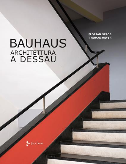 Bauhaus. Architettura a Dessau. Ediz. illustrata - Florian Strob,Thomas Meyer - copertina