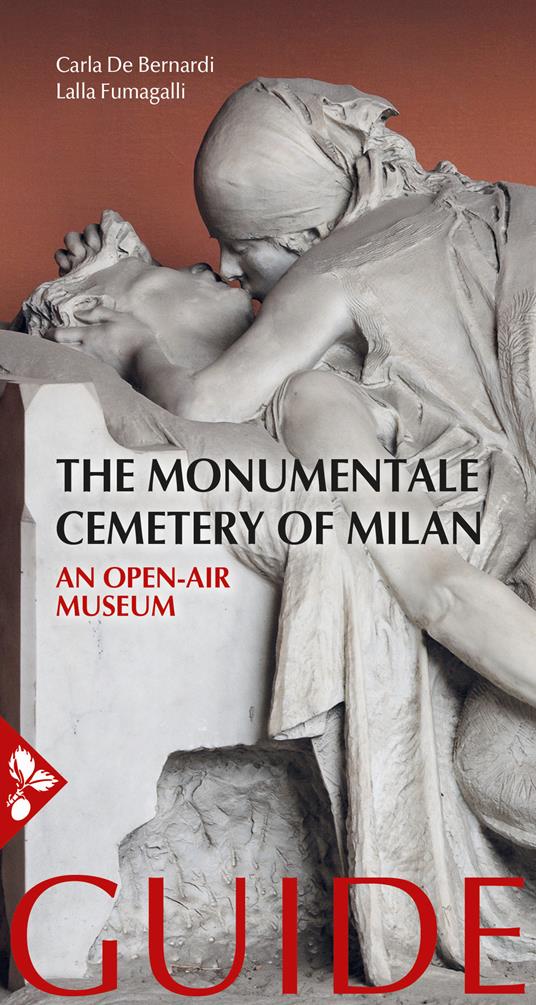 The Monumentale cemetery of Milan. An open air museum. Guide - Carla De Bernardi,Lalla Fumagalli - copertina