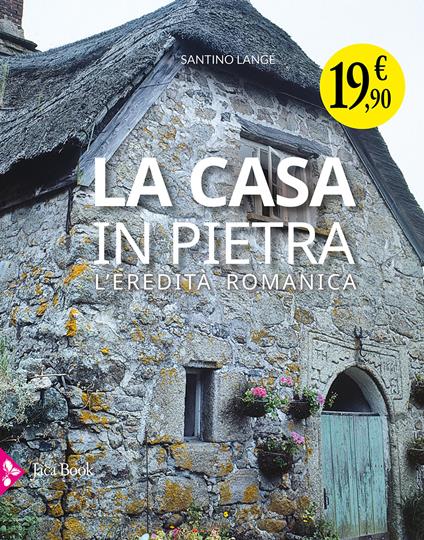 La casa in pietra. L'eredità romanica - Santino Langé - copertina