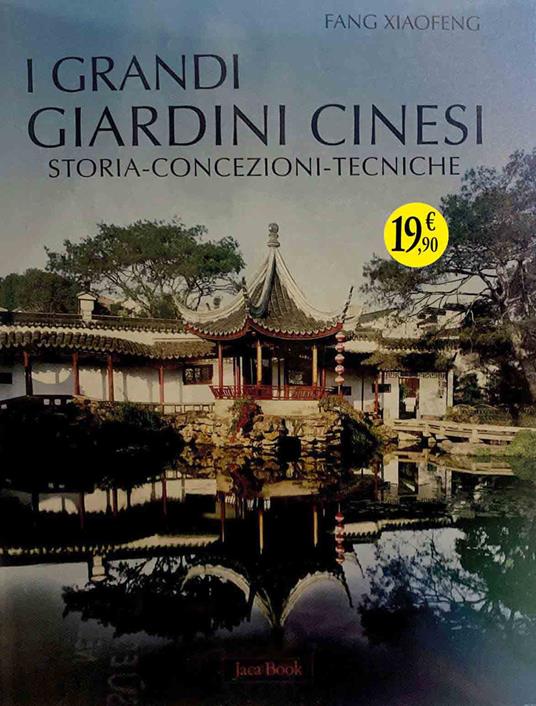 I grandi giardini cinesi. Storia, concezione, tecniche. Ediz. illustrata - Xiaofeng Fang - copertina