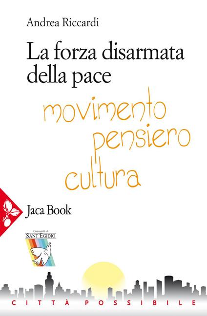 La forza disarmata della pace. Movimento, pensiero, cultura - Andrea Riccardi - ebook