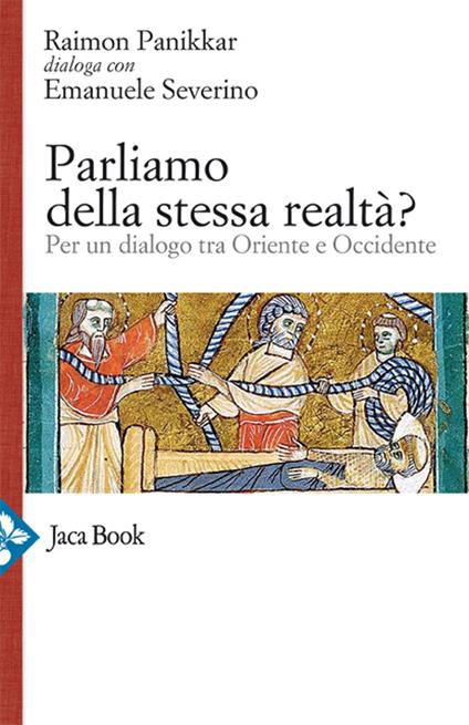 Parliamo della stessa realtà? Per un dialogo tra Oriente e Occidente - Raimon Panikkar,Emanuele Severino,M. Carrara Pavan - ebook