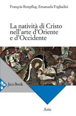 La natività di Cristo nell'arte d'Oriente e d'Occidente