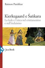 Kierkegaard e Sankara. La fede e l'etica nel cristianesimo e nell'induismo