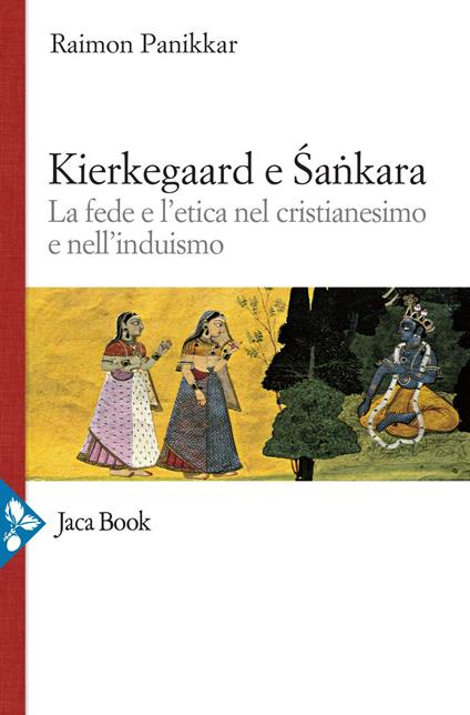 Kierkegaard e Sankara. La fede e l'etica nel cristianesimo e nell'induismo - Raimon Panikkar,Paulo Barone,Milena Carrara Pavan - ebook