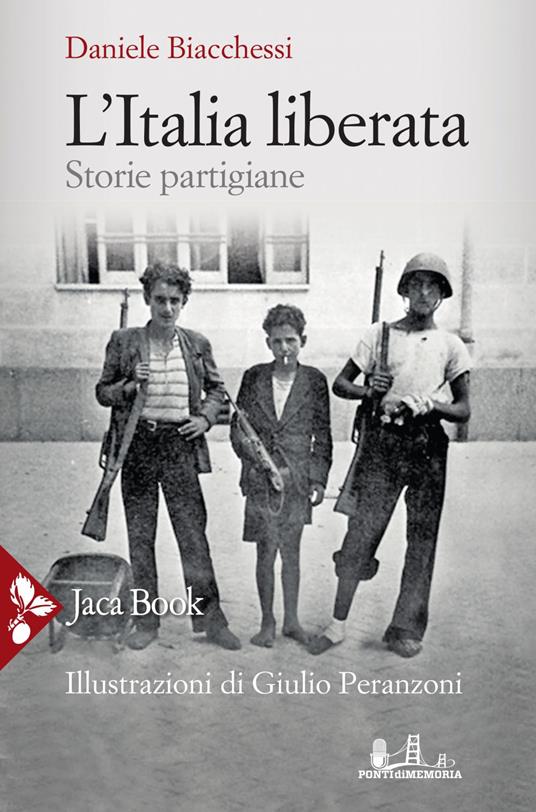 L' Italia liberata. Storie partigiane - Daniele Biacchessi,Giulio Peranzoni - ebook