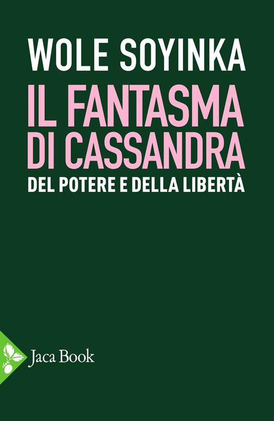 Il fantasma di Cassandra. Del potere e della libertà - Wole Soyinka,Cristiano Screm - ebook