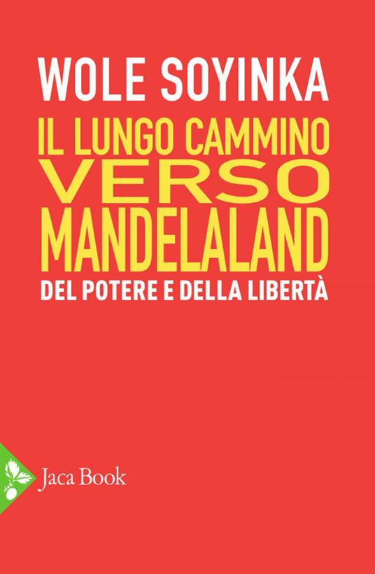 Il lungo cammino verso Mandelaland. Del potere e della libertà - Wole Soyinka,Cristiano Screm - ebook