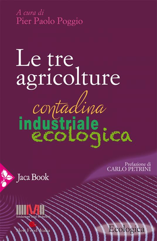 Le tre agricolture. Contadina, industriale, ecologica - Pier Paolo Poggio - ebook