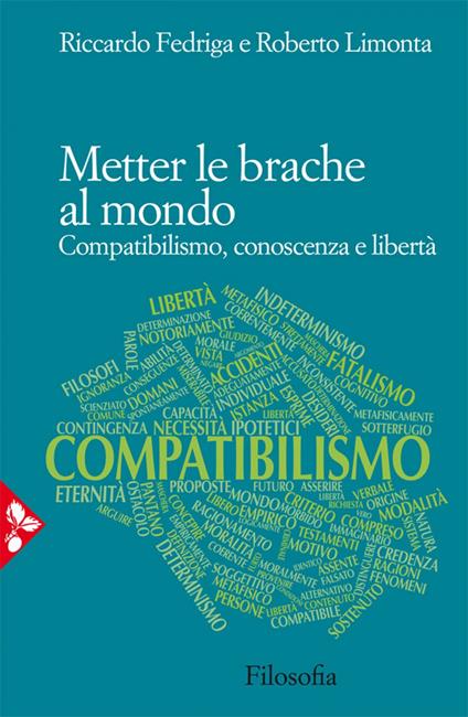 Metter le brache al mondo. Compatibilismo, conoscenza e libertà - Riccardo Fedriga,Roberto Limonta - ebook