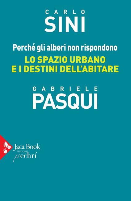 Perché gli alberi non rispondono. Lo spazio urbano e i destini dell'abitare - Gabriele Pasqui,Carlo Sini - ebook