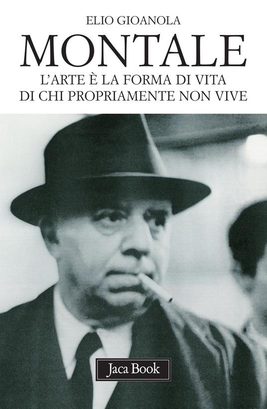 Montale. L'arte è la forma di vita di chi propriamente non vive - Elio Gioanola - ebook