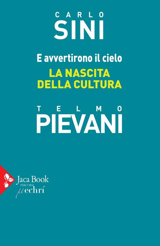 E avvertirono il cielo. La nascita della cultura - Telmo Pievani,Carlo Sini - ebook