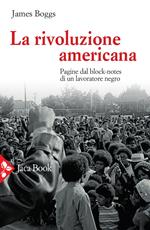 La rivoluzione americana. Pagine dal block-notes di un lavoratore negro