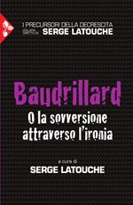 Baudrillard. O la sovversione attraverso l'ironia