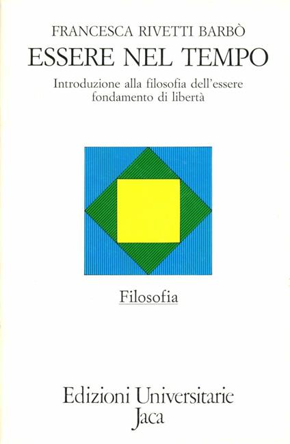 Essere nel tempo. Introduzione alla filosofia dell'essere fondamento di libertà - Francesca Rivetti Barbò - copertina