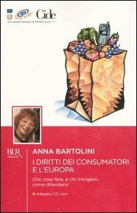 I diritti dei consumatori e l'Europa. Con CD-ROM - Anna Bartolini - copertina