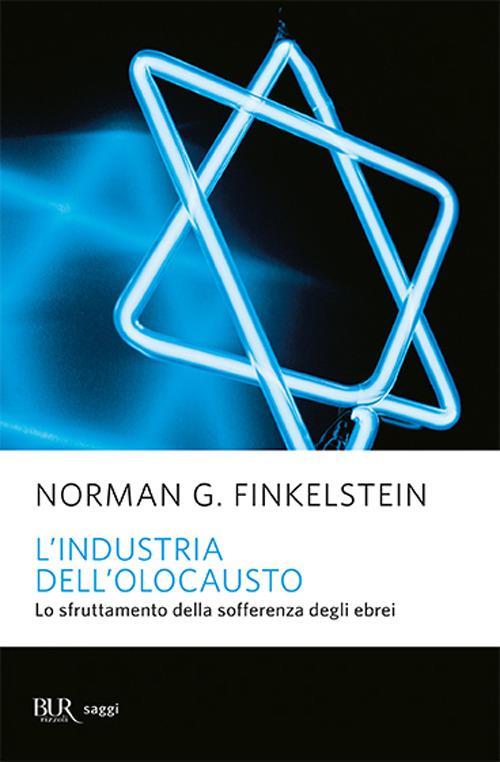 L'industria dell'Olocausto. Lo sfruttamento della sofferenza degli ebrei -  Norman G. Finkelstein - Libro - Rizzoli - BUR Saggi | IBS