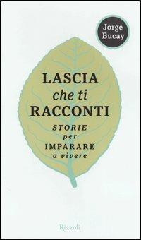 Lascia che ti racconti. Storie per imparare a vivere - Jorge Bucay - copertina