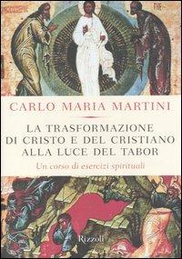 La trasformazione di Cristo e del cristiano alla luce del Tabor. Un corso di esercizi spirituali - Carlo Maria Martini - copertina