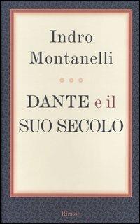 Dante e il suo secolo - Indro Montanelli - copertina