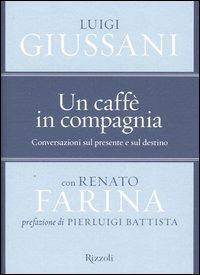 Un caffè in compagnia. Conversazioni sul presente e sul destino - Luigi Giussani,Renato Farina - copertina