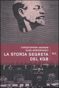 La storia segreta del KGB. Gli uomini e le operazioni dei più temuti segreti al mondo - Christopher Andrew,Oleg Gordievskij - copertina