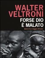 Forse Dio è malato. Diario di un viaggio africano