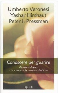 Conoscere per guarire. Il tumore al seno: come prevenirlo, come combatterlo - Umberto Veronesi,Yashar Hirshaut,Peter I. Pressman - copertina