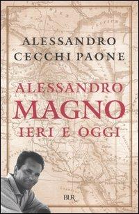 Alessandro Magno. Ieri e oggi - Alessandro Cecchi Paone - copertina