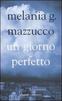 Un giorno perfetto - Melania G. Mazzucco - Libro - Rizzoli - Scala italiani