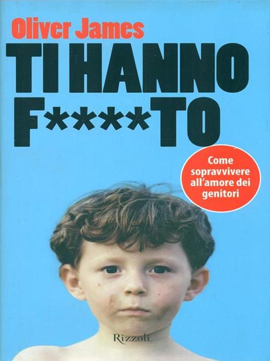 Ti hanno f....to. Come sopravvivere all'amore dei genitori - James Oliver - copertina