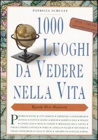 1000 luoghi da vedere nella vita - Patricia Schultz - copertina