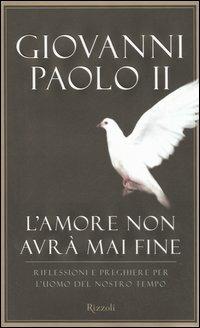 L'amore non avrà mai fine. Riflessioni e preghiere per l'uomo del nostro tempo - Giovanni Paolo II - copertina