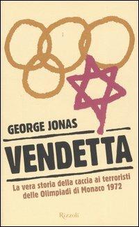 Vendetta. La vera storia della caccia ai terroristi delle Olimpiadi di Monaco 1972 - George Jonas - copertina