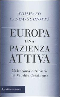 Europa, una pazienza attiva. Malinconia e riscatto del vecchio continente - Tommaso Padoa Schioppa - copertina